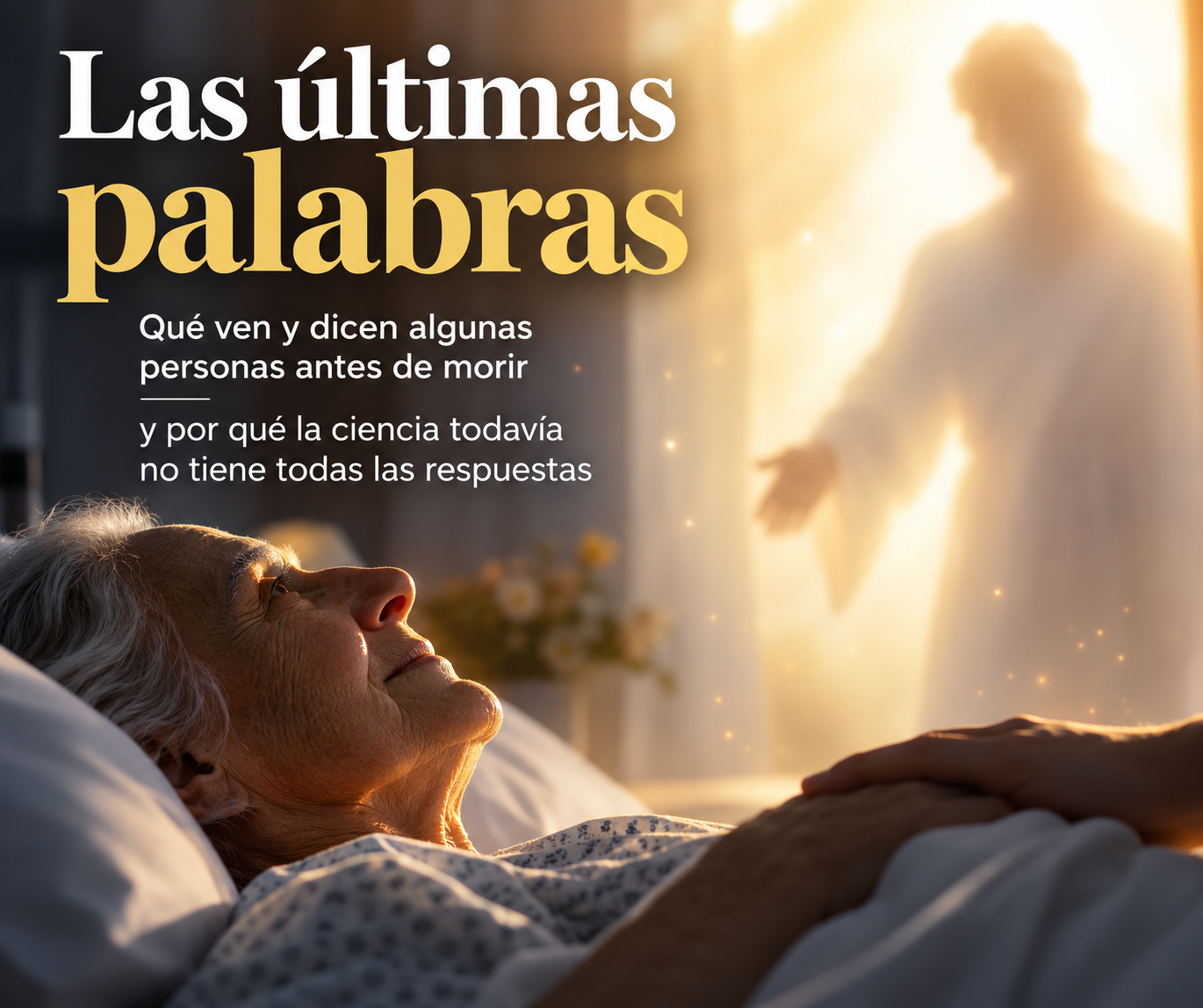 Qué ven y dicen algunas personas antes de morir y por qué la ciencia todavía no tiene todas las respuestas